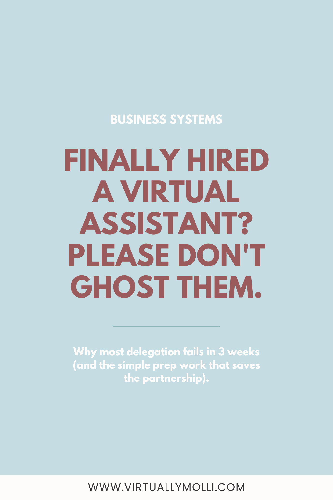 Vertical Pinterest pin with a light blue background. Text reads: "Business Systems. Finally hired a virtual assistant? Please don't ghost them. Why most delegation fails in 3 weeks (and the simple prep work that saves the partnership)." Bottom URL reads www.virtuallymolli.com. Helpful tips for founders trying to prep for a virtual assistant without overwhelm.